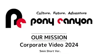 PONY CANYON｜OUR MISSION - Corporate Video 2024 (5min Short Ver.)