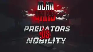 Clan Wars Series #4: Predators vs Nobility