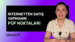 İnternetten Satış Yapmaya Nereden Başlamalı? E-Ticaretin Sırları IdeaSoft'ta!
