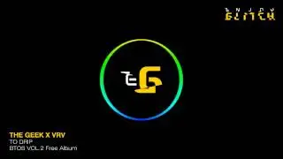The Geek x Vrv - To Drip - BTOS Vol.2 Free Album