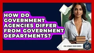 How Do Government Agencies Differ From Government Departments? - Civil Service Study Center