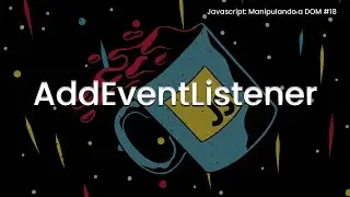 AddEventListener - Javascript: Manipulando a DOM #18