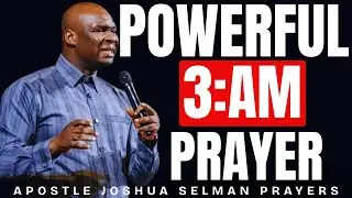 POWERFUL 3AM PRAYER &ndash; THE SECRET HOUR OF DIVINE INTERVENTION | APOSTLE JOSHUA SELMAN