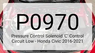 DTC P0970: Pressure Control Solenoid 'C' Control Circuit Low - Honda Civic 2016-2021