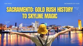 Sacramento City Vlog | History, Skyline, & Hidden Gems of California&rsquo;s Capital