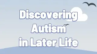 Discovering Autism in Later Life
