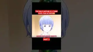 THE GIRL'S MOTHER IS A THIRD LEVEL FILM ACTRESS😱#animation #animeexplained #shorts