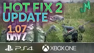 DayZ 1.07 🎒 HOT FIX 2 UPDATE 🎮 PS4 XBOX