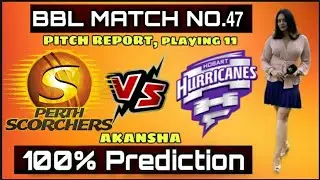 BBL 2020 Perth Scorchers vs Hobart hurricane 47th Match Prediction, Playing 11 PRS vs HBH Dream11