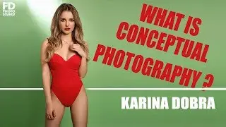 WHAT IS CONCEPTUAL PHOTOGRAPHY  with Karina Dobra
