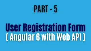 #10: User Registration / Sign Up Form in Angular 6 with Web API - Part 5