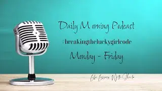 Breaking The Lucky Girl Code Podcast Episode 10: Believing is Seeing!