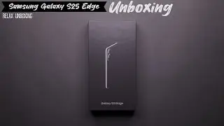 Samsung Galaxy S25 Edge | Relax Unboxing |