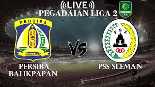🔴Persiba Balikpapan VS PSS Sleman |  Pegadaian Liga 2 Indonesia | Live Score