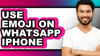 How to Use Emoji on Whatsapp Iphone - Full Guide