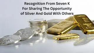 Recognition From Seven K For Sharing The Opportunity of Silver And Gold