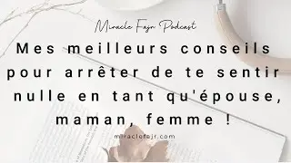 Podcast 41: Mes meilleurs conseils pour arrêter de te sentir nulle en tant qu'épouse, maman, femme !