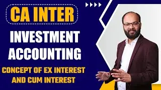 Concept Of EX interest & Cum Interest | CA Intermediate Accounting Chapter 9 | Investment Accounting