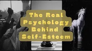 The Real Psychology Behind  Self Esteem