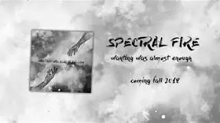 Spectral Fire | wanting was almost enough | album teaser