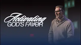 Activating God's Favor | LifeSong Church | Pastor James Byrd