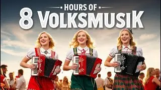 8 Hours of Volksmusik Traditional German - The Good Times are Back