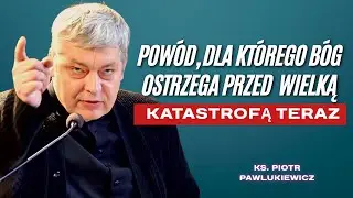 Piotr Pawlukiewicz - Bóg Ostrzega: Obudź Się Przed Nadchodzącą Wielką Katastrofą!