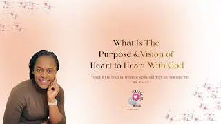 Purpose and Vision | Heart to Heart with God