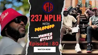 237 NPLH Episode 80 | Vinnies Styles Polo Popp Feature | No Place Like Home | Podcast 🔥