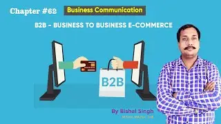 B2B - Business To Business E-Commerce II Business Communication II Lecture_62 II By Bishal Singh