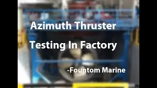 3000HP Marine  Azimuth Thruster Factory Testing -Fountom Marine