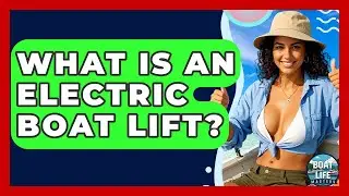 What Is An Electric Boat Lift? - Boat Life Masters