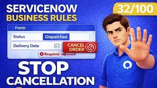 ServiceNow Business Rules from Zero to Advanced |  Prevent Order Cancellation &rdquo; part 32/100