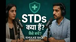 STDs / STIs क्या हैं और उनसे कैसे बचें? | Safe Sex Education | Khulke Baat Podcast