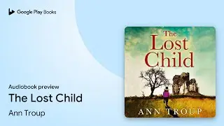The Lost Child by Ann Troup &middot; Audiobook preview