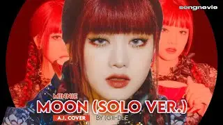 (A.I. COVER) MINNIE - MOON (Solo Ver.) (by (G)I-DLE - SongNevie