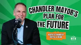 MTN 5 Chandler Ocotillo | Bottle & Bean | “Chandler Mayor Hartke’s plan for the future