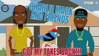 Charlie Mack and Friends - Got My Taxes Back - Episode 4