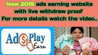 2019 Newly launched website adsplayearn and live withdraw proof.