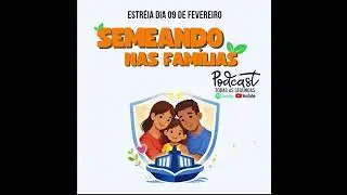 Semeando nas Fam&iacute;lias: O Podcast que vai transformar sua casa! 🏠✨