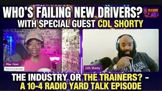 Who is Failing New Drivers? The Industry vs. The Trainers (ft. CDL Shorty)y