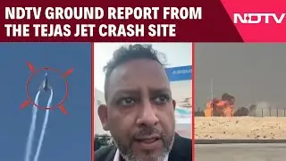 Tejas Jet Crash News | NDTV Ground Report From The Tejas Jet Crash Site
