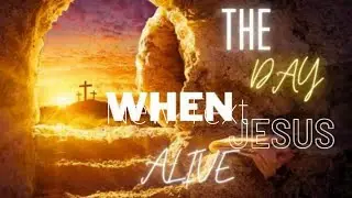 The day when jesus alive again