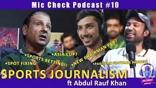 Sports Journalism ft Abdul Rauf Khan | Mic Check Podcast