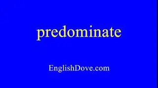How to pronounce predominate in American English.