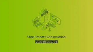 Sage Intacct Construction 2023 R1 Highlights