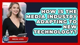 How Is the Media Industry Adapting to New Technology? | Media Jobs