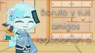 🍃Boruto Reacciona a...🍃//Boruto//GC//[ships en la descripción ]