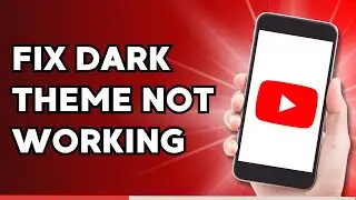 How to Fix YouTube Dark Theme Not Working