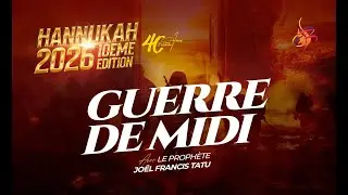 HANNUKAH 2026 GUERRE DE MIDI AVEC LE PROPHETE JOEL FRANCIS TATU